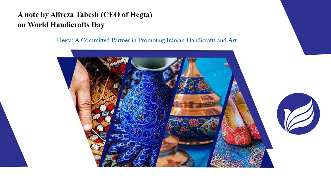 Hegta: a committed partner in promoting Iranian handicrafts and art.